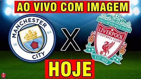 manchester city x liverpool hoje